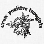 Grow positive thoughts Embroidery Design - 5 Sizes
