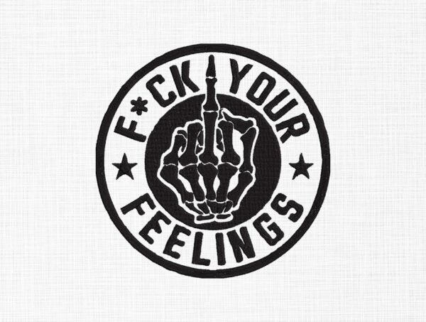 Fuck Your Feelings Embroidery Design - 5 Sizes