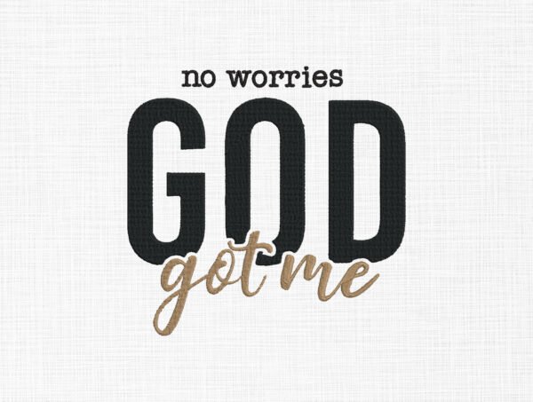 No Worries God Got Me Embroidery Design - 5 Sizes