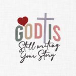 God is Still writing Your Story Embroidery Design - 5 Sizes