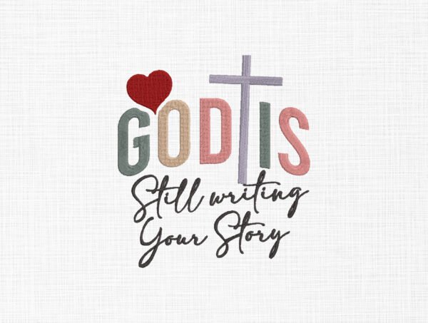 God is Still writing Your Story Embroidery Design - 5 Sizes