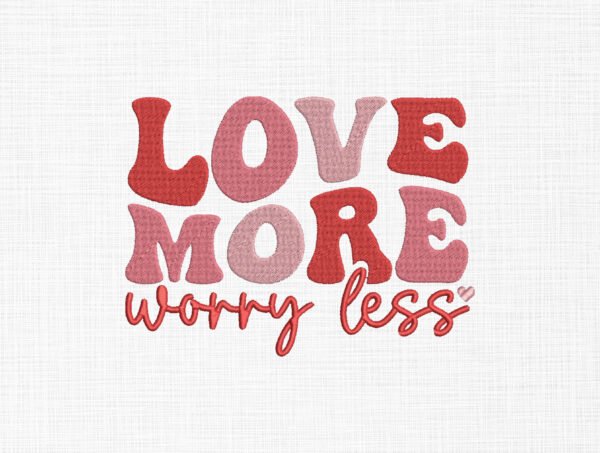 Love More Worry Less Embroidery Design - 5 Sizes