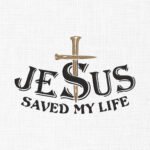 Jesus Saved My Life Embroidery Design - 5 Sizes