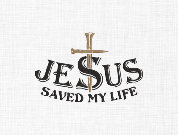 Jesus Saved My Life Embroidery Design - 5 Sizes