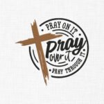 Pray on it Pray over it Pray through it Embroidery Design - 5 Sizes