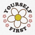 Yourself First Flowers Embroidery Design - 5 Sizes