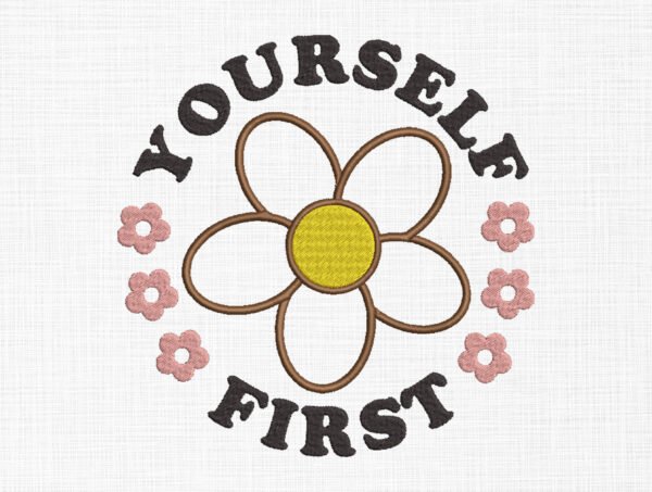 Yourself First Flowers Embroidery Design - 5 Sizes