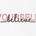 Believe Yourself Text Embroidery Design - 4 Sizes