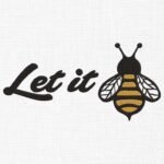 Let It Bee Embroidery Design - 5 Sizes