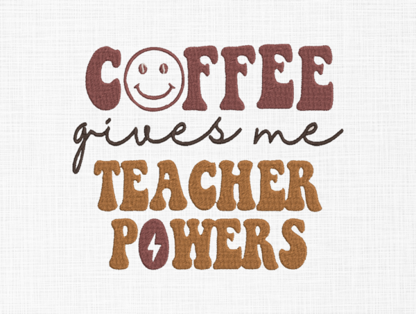 Coffee Give Teachers Power Embroidery Design - 5 Sizes