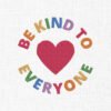 Be Kind To Everyone Embroidery Design - 5 Sizes