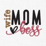 Mom Wife Boss Love Embroidery Design - 5 Sizes