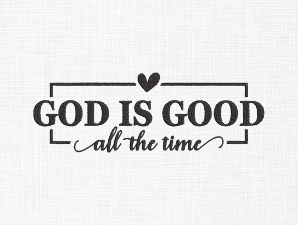 God is good all the time Embroidery Design - 5 Sizes
