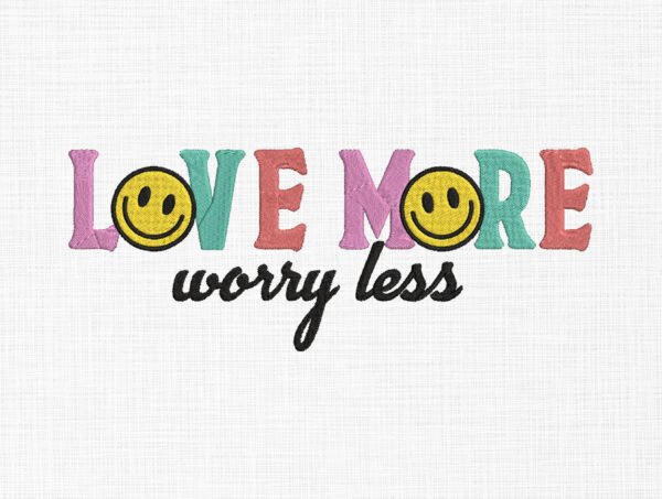 Love more Worry less Embroidery Design - 5 Sizes