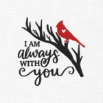 I am always with you Embroidery Design - 5 Sizes