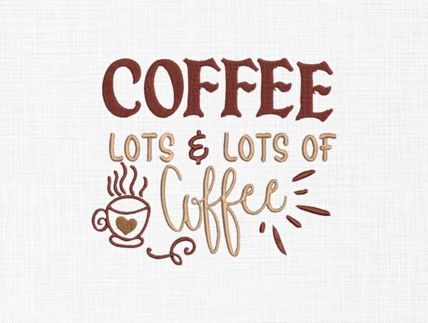 Coffee Lots Of Coffee Embroidery Design - 5 Sizes
