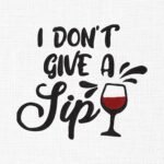 I Don't Give a Sip Wine Embroidery Design - 5 Sizes