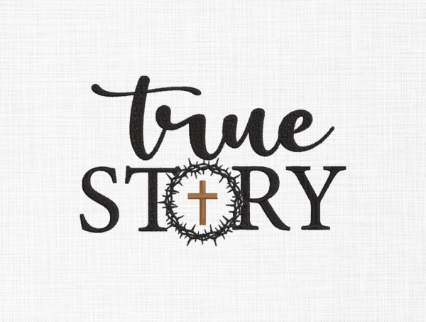 True Story Embroidery Design - 5 Sizes