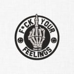 Fuck your Feelings Embroidery Design - 5 Sizes