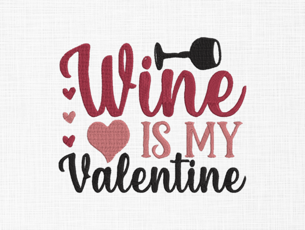 Wine is my valentine Embroidery Design - 5 Sizes