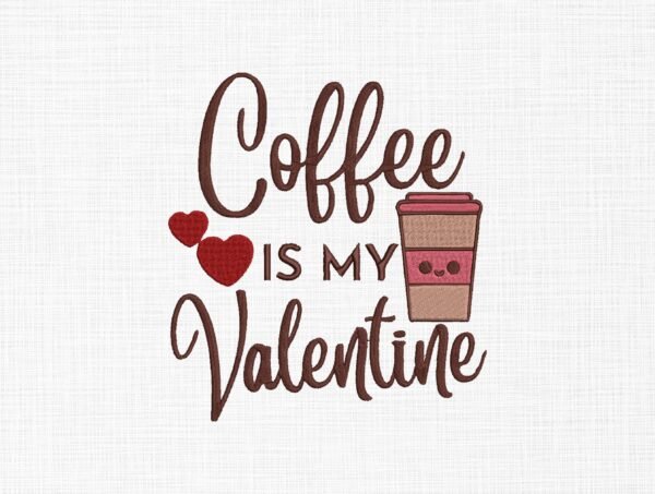 Coffee Is My Valentine Embroidery Design - 5 Sizes