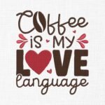 Coffee Is My Love Language Embroidery Design - 5 Sizes