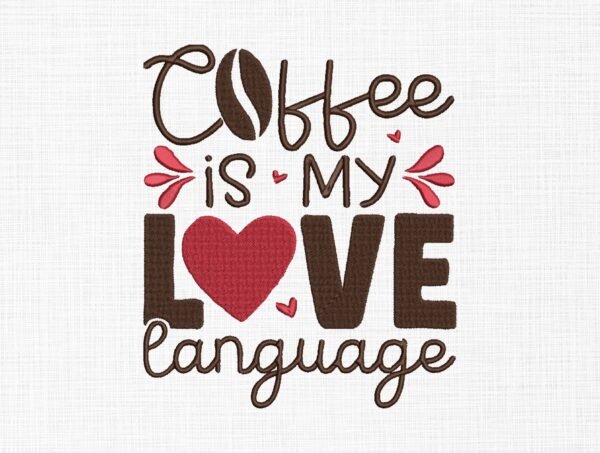 Coffee Is My Love Language Embroidery Design - 5 Sizes