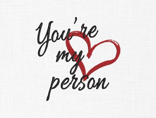 You're My Heart Person Embroidery Design - 5 Sizes