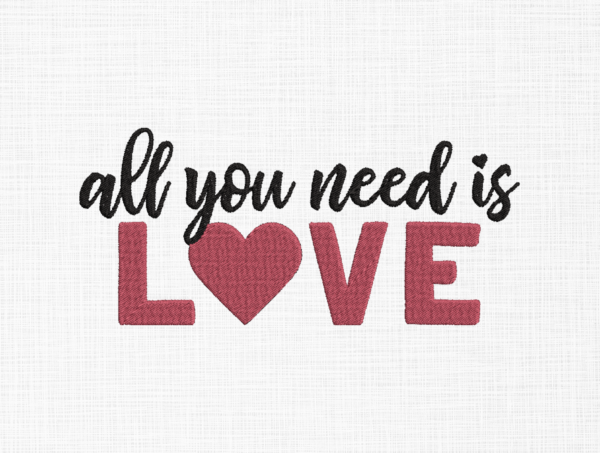 All you need is love Embroidery Design - 5 sizes