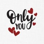 Only You With Hearts Embroidery Design - 5 Sizes