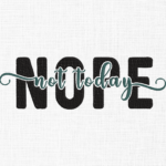 Nope not today Embroidery Design - 5 Sizes