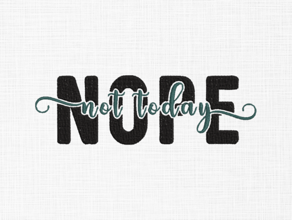 Nope not today Embroidery Design - 5 Sizes