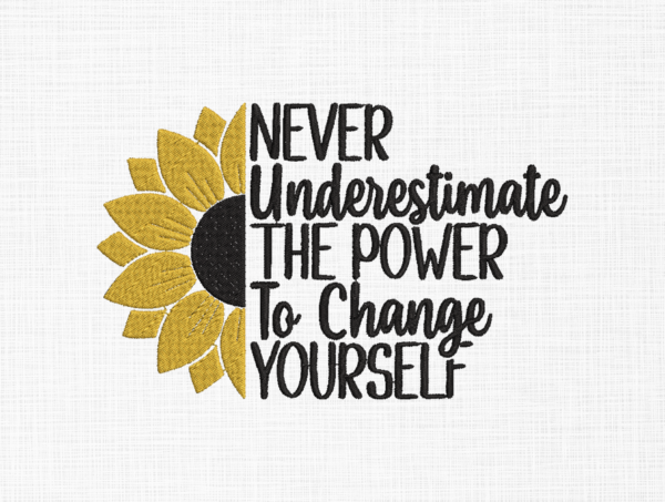 Never underestimate the power to change yourself Embroidery Design - 5 Sizes