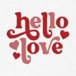 Hello Love With Hearts Embroidery Design - 5 Sizes