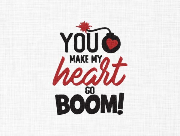 You Make My Heart Boom Embroidery Design - 5 Sizes