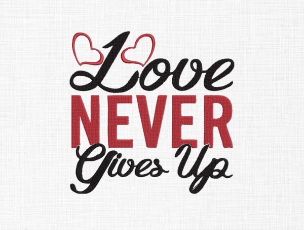 Love Never Gives Up Embroidery Design - 5 Sizes