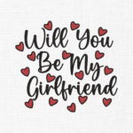 Will you be my girlfriend Embroidery Design - 5 Sizes