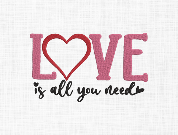 Love is all you need Embroidery Design - 5 Sizes