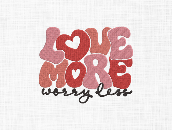 Love more worry less Embroidery Design - 5 Sizes