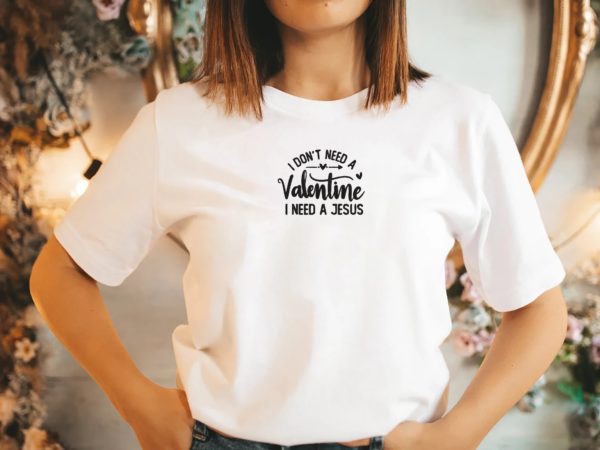 I don't need valentine I need a Jesus Embroidery Design - 5 Sizes - Image 2